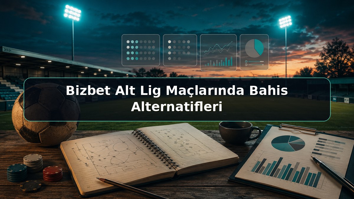 Bizbet Alt Lig Maçlarında Bahis Alternatifleri konulu Bizbet görseli