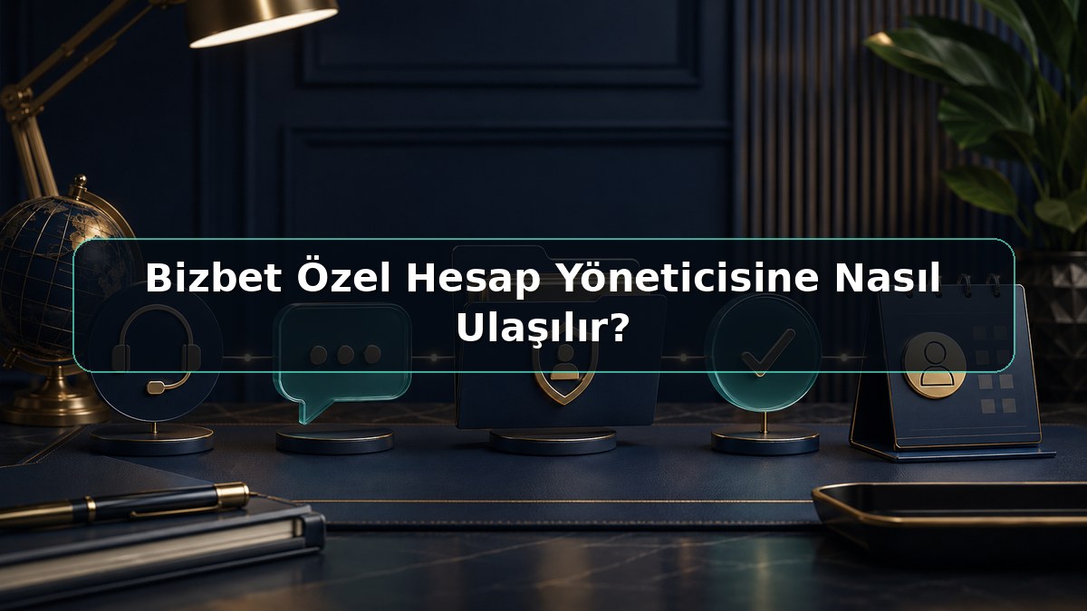 Bizbet Özel Hesap Yöneticisine Nasıl Ulaşılır konulu Bizbet görseli