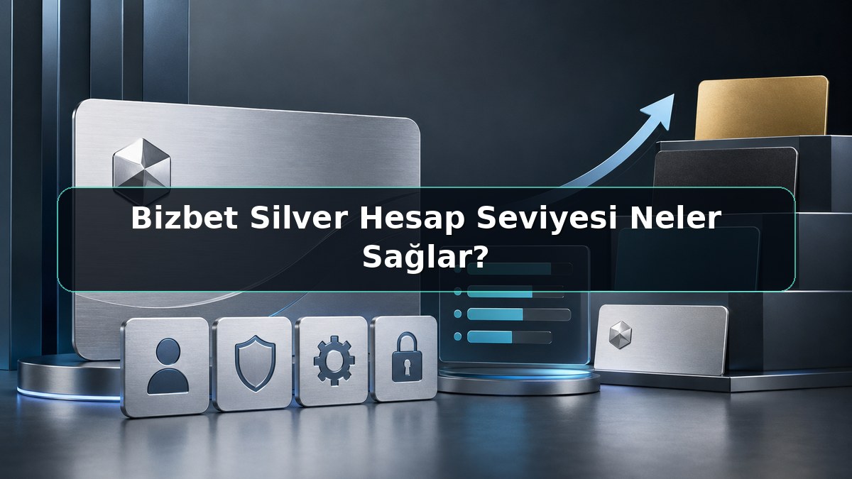 Bizbet Silver Hesap Seviyesi Neler Sağlar konulu Bizbet görseli